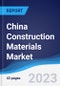 China Construction Materials Market Summary, Competitive Analysis and Forecast to 2027 - Product Image