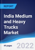 India Medium and Heavy Trucks Market Summary, Competitive Analysis and Forecast, 2017-2026- Product Image