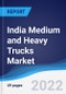 India Medium and Heavy Trucks Market Summary, Competitive Analysis and Forecast, 2017-2026 - Product Image