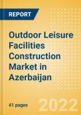 Outdoor Leisure Facilities Construction Market in Azerbaijan - Market Size and Forecasts to 2026 (including New Construction, Repair and Maintenance, Refurbishment and Demolition and Materials, Equipment and Services costs)- Product Image
