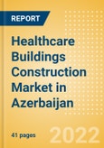 Healthcare Buildings Construction Market in Azerbaijan - Market Size and Forecasts to 2026 (including New Construction, Repair and Maintenance, Refurbishment and Demolition and Materials, Equipment and Services costs)- Product Image
