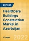 Healthcare Buildings Construction Market in Azerbaijan - Market Size and Forecasts to 2026 (including New Construction, Repair and Maintenance, Refurbishment and Demolition and Materials, Equipment and Services costs) - Product Thumbnail Image