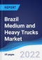 Brazil Medium and Heavy Trucks Market Summary, Competitive Analysis and Forecast, 2017-2026 - Product Image
