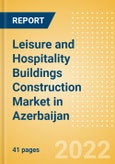 Leisure and Hospitality Buildings Construction Market in Azerbaijan - Market Size and Forecasts to 2026 (including New Construction, Repair and Maintenance, Refurbishment and Demolition and Materials, Equipment and Services costs)- Product Image