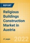 Religious Buildings Construction Market in Austria - Market Size and Forecasts to 2026 (including New Construction, Repair and Maintenance, Refurbishment and Demolition and Materials, Equipment and Services costs) - Product Image