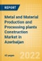 Metal and Material Production and Processing plants Construction Market in Azerbaijan - Market Size and Forecasts to 2026 (including New Construction, Repair and Maintenance, Refurbishment and Demolition and Materials, Equipment and Services costs) - Product Thumbnail Image