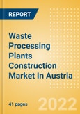 Waste Processing Plants Construction Market in Austria - Market Size and Forecasts to 2026 (including New Construction, Repair and Maintenance, Refurbishment and Demolition and Materials, Equipment and Services costs)- Product Image