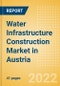Water Infrastructure Construction Market in Austria - Market Size and Forecasts to 2026 (including New Construction, Repair and Maintenance, Refurbishment and Demolition and Materials, Equipment and Services costs) - Product Image