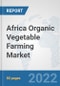 Africa Organic Vegetable Farming Market: Prospects, Trends Analysis, Market Size and Forecasts up to 2028 - Product Thumbnail Image