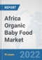 Africa Organic Baby Food Market: Prospects, Trends Analysis, Market Size and Forecasts up to 2028 - Product Thumbnail Image