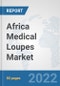 Africa Medical Loupes Market: Prospects, Trends Analysis, Market Size and Forecasts up to 2028 - Product Thumbnail Image