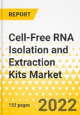 Cell-Free RNA Isolation and Extraction Kits Market - A Global and Regional Analysis: Focus on Application, End User, and Region - Analysis and Forecast, 2022-2032- Product Image