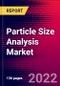 Particle Size Analysis Market Analysis by Technology, by Dispersion Type by End user, and by Region - Global Forecast to 2029 - Product Image