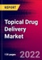 Topical Drug Delivery Market Analysis by Product, by Route of Administration, by Facility of Use, and by Region - Global Forecast to 2029 - Product Thumbnail Image