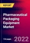 Pharmaceutical Packaging Equipment Market Analysis by Product, by Type, and by Region - Global Forecast to 2029 - Product Image