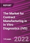 The Market for Contract Manufacturing in In Vitro Diagnostics (IVD) - Product Thumbnail Image
