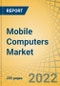 Mobile Computers Market by Device Type, Portability Type, and End-use Industry - Global Forecast to 2029 - Product Image