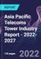 Asia Pacific Telecoms Tower Industry Report - 2022-2027 - Product Image
