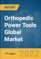Orthopedic Power Tools Global Market Report 2022 - Product Image