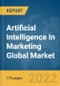 Artificial Intelligence In Marketing Global Market Report 2022 - Product Thumbnail Image