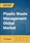 Plastic Waste Management Global Market Report 2022 - Product Thumbnail Image