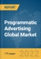 Programmatic Advertising Global Market Report 2022 - Product Image