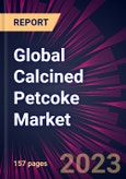 Global Calcined Petcoke Market 2023-2027- Product Image