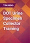 DOT Urine Specimen Collector Training - Product Thumbnail Image