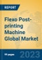 Flexo Post-printing Machine Global Market Insights 2023, Analysis and Forecast to 2028, by Manufacturers, Regions, Technology, Application, Product Type - Product Thumbnail Image