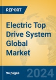 Electric Top Drive System Global Market Insights 2023, Analysis and Forecast to 2028, by Manufacturers, Regions, Technology, Application, Product Type- Product Image