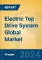Electric Top Drive System Global Market Insights 2022, Analysis and Forecast to 2027, by Manufacturers, Regions, Technology, Application, Product Type - Product Image