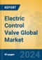 Electric Control Valve Global Market Insights 2023, Analysis and Forecast to 2028, by Manufacturers, Regions, Technology, Application, Product Type - Product Thumbnail Image