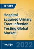 Hospital-acquired Urinary Tract Infection Testing Global Market Insights 2022, Analysis and Forecast to 2027, by Manufacturers, Regions, Technology, Application, Product Type- Product Image