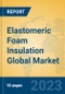 Elastomeric Foam Insulation Global Market Insights 2023, Analysis and Forecast to 2028, by Manufacturers, Regions, Technology, Product Type - Product Image