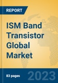 ISM Band Transistor Global Market Insights 2023, Analysis and Forecast to 2028, by Manufacturers, Regions, Technology, Application, Product Type- Product Image