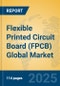 Flexible Printed Circuit Board (FPCB) Global Market Insights 2025, Analysis and Forecast to 2030, by Manufacturers, Regions, Technology, Application - Product Image
