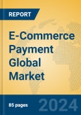 E-Commerce Payment Global Market Insights 2024, Analysis and Forecast to 2029, by Market Participants, Regions, Technology- Product Image