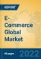 E-Commerce Global Market Insights 2022, Analysis and Forecast to 2027, by Market Participants, Regions, Technology, Application, Product Type - Product Image