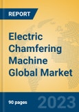 Electric Chamfering Machine Global Market Insights 2023, Analysis and Forecast to 2028, by Manufacturers, Regions, Technology, Application, Product Type- Product Image