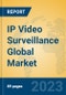 IP Video Surveillance Global Market Insights 2022, Analysis and Forecast to 2027, by Manufacturers, Regions, Technology, Product Type - Product Image