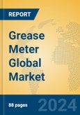 Grease Meter Global Market Insights 2023, Analysis and Forecast to 2028, by Manufacturers, Regions, Technology, Application, Product Type- Product Image