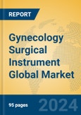 Gynecology Surgical Instrument Global Market Insights 2023, Analysis and Forecast to 2028, by Manufacturers, Regions, Technology, Application, Product Type- Product Image