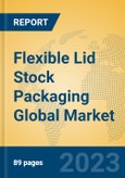Flexible Lid Stock Packaging Global Market Insights 2023, Analysis and Forecast to 2028, by Manufacturers, Regions, Technology, Application, Product Type- Product Image