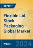 Flexible Lid Stock Packaging Global Market Insights 2024, Analysis and Forecast to 2029, by Manufacturers, Regions, Technology, Application, Product Type- Product Image
