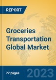 Groceries Transportation Global Market Insights 2023, Analysis and Forecast to 2028, by Manufacturers, Regions, Technology, Application, Product Type- Product Image