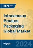 Intravenous Product Packaging Global Market Insights 2024, Analysis and Forecast to 2029, by Manufacturers, Regions, Technology, Application, Product Type- Product Image
