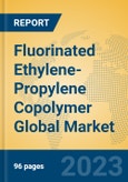 Fluorinated Ethylene-Propylene Copolymer Global Market Insights 2023, Analysis and Forecast to 2028, by Manufacturers, Regions, Technology, Application, Product Type- Product Image
