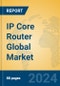IP Core Router Global Market Insights 2022, Analysis and Forecast to 2027, by Manufacturers, Regions, Technology, Application - Product Image