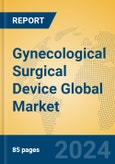 Gynecological Surgical Device Global Market Insights 2024, Analysis and Forecast to 2029, by Manufacturers, Regions, Technology, Application, Product Type- Product Image