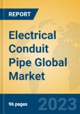 Electrical Conduit Pipe Global Market Insights 2023, Analysis and Forecast to 2028, by Manufacturers, Regions, Technology, Application, Product Type- Product Image